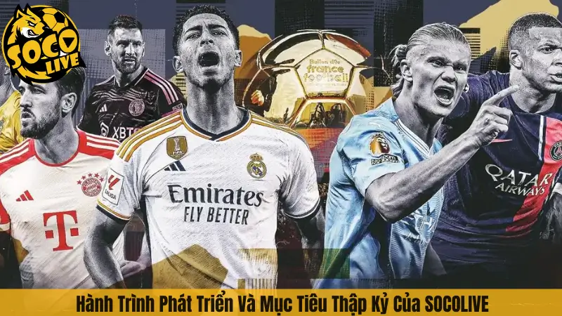 Hành Trình Phát Triển Và Mục Tiêu Thập Kỷ Của SOCOLIVE