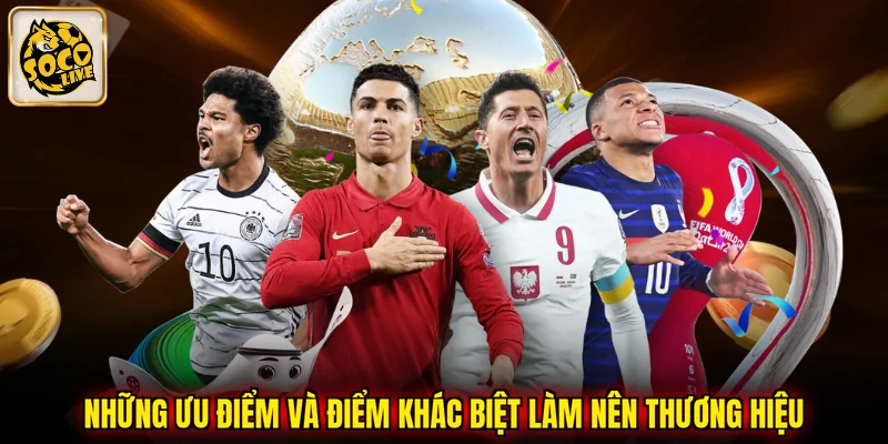 Những ưu điểm và điểm khác biệt làm nên thương hiệu